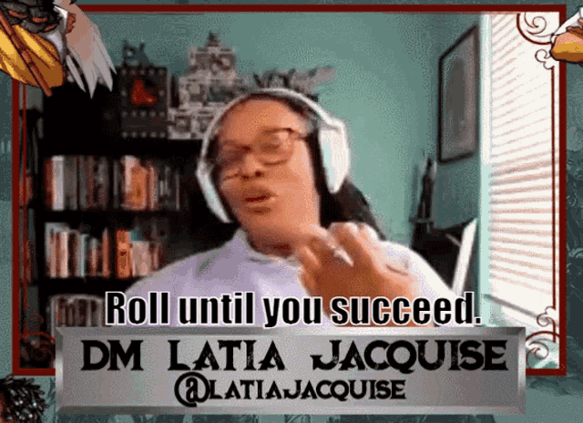 a woman wearing headphones and a sign that reads roll until you succeed