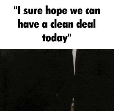 two men in suits standing next to each other with the words " i sure hope we can have a clean deal today " above them