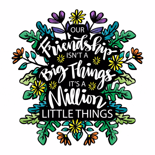 a poster that says our friendship isn t a big things it 's a million little things