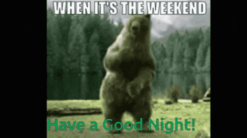 a picture of a bear dancing with the words " when it 's the weekend have a good night " below it