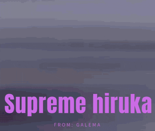 a blurred image of a person with the words supreme hiruka from galema