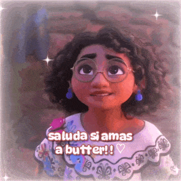 a cartoon girl with curly hair and glasses says " saluda si amas a butter ! "