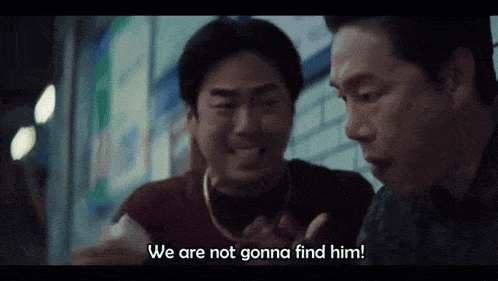 two men are sitting next to each other and one of them is saying `` we are not gonna find him ! ''