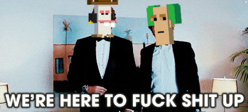 two men in suits are standing next to each other with the words we 're here to fuck shit up below them