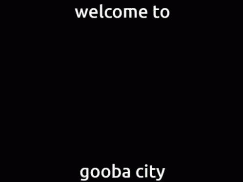 Gooba City GIF - Gooba City GIFs