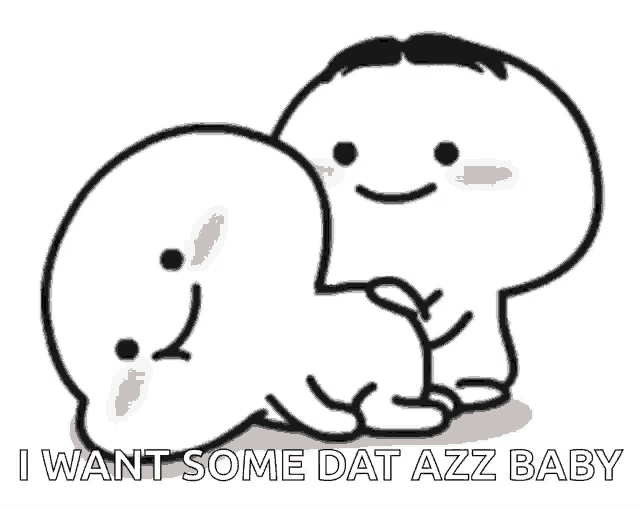 two cartoon characters are sitting next to each other with the words `` i want some dat azz baby '' .