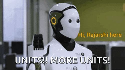 a robot says hi rajarshi here units !! more units !