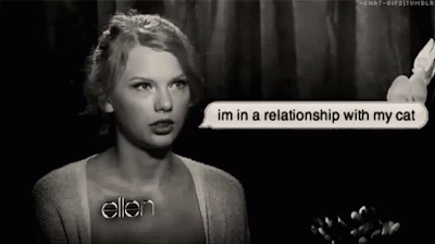 I'M In A Relationship With My Cat GIF - Taylorswift Cats Relationships GIFs