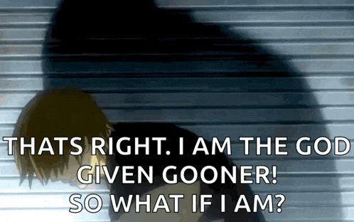 a shadow of a person with the words thats right i am the god given gooner