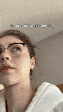 a woman wearing glasses is asking why does this keep happening ..