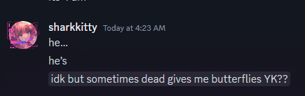 a screenshot of a conversation between sharkkitty and idk but sometimes dead gives me butterflies yk??