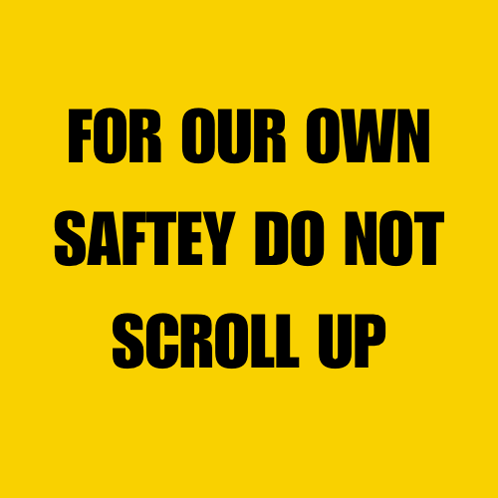 Danger For Your Own Saftey Do Not Scroll Up GIF - Danger For Your Own Saftey Do Not Scroll Up 7845 GIFs