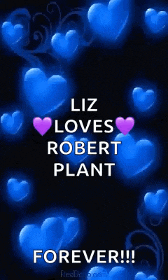 liz loves robert plant forever ! liz loves robert plant forever ! liz loves robert plant forever !