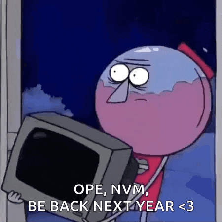 a regular show character is holding a computer monitor and saying " ope , nvm be back next year < 3 "