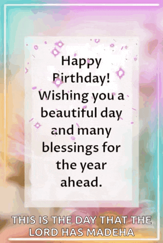 happy birthday wishing you a beautiful day and many blessings for the year ahead . this is the day that the lord has madeha