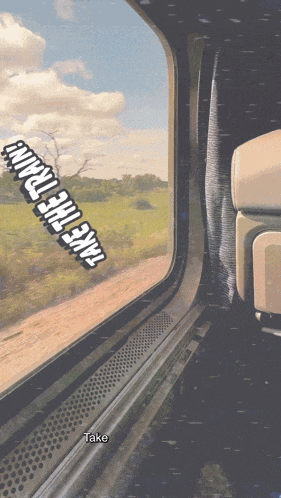 a picture of a train window with the words take the train on it