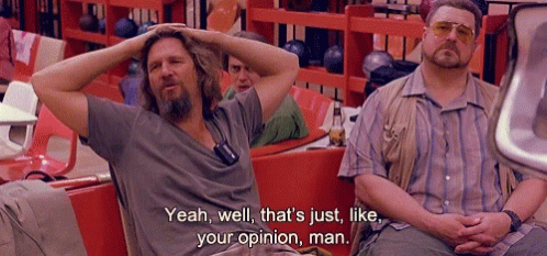 Opinion Yeah Well GIF - Opinion Yeah Well Thats Just Like Your Opinion GIFs