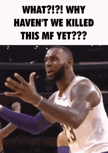 a basketball player is asking why haven 't we killed this mf yet ..