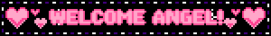 a pixel art sign that says " welcome angel "