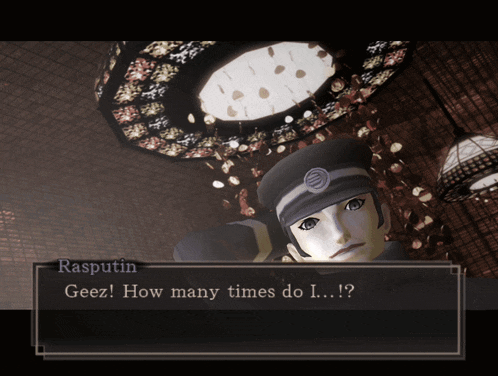 a video game character named rasputin says " geez how many times do i... ! "