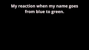 a bald man with glasses and a beard says " my reaction when my name goes from blue to green "