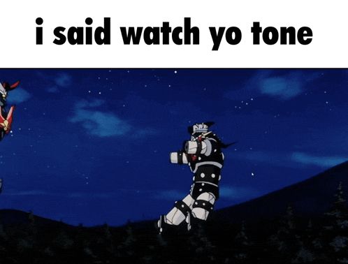 a picture of a robot and the words i said watch yo tone