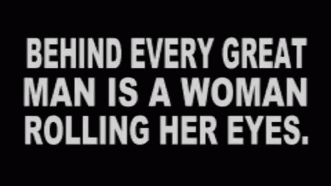 Behind Every Great Man Is A Woman Rolling Her Eyes GIF - Behind Every Great Man Is A Woman Rolling Her Eyes GIFs