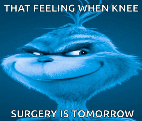 a picture of a grinch with the words that feeling when knee surgery is tomorrow