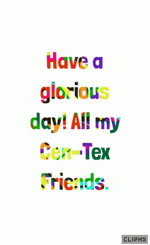 Have A Glorious Day All My Cen Tex Friends GIF - Have A Glorious Day All My Cen Tex Friends Have A Good Day My Friends GIFs