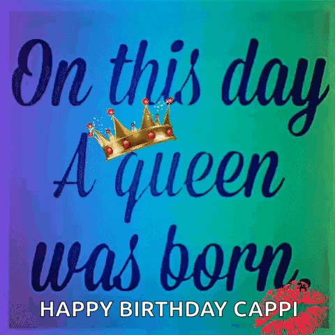 on this day a queen was born happy birthday cappu