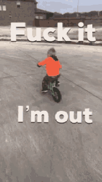 a little boy riding a bike with the words " fuck it i 'm out " behind him