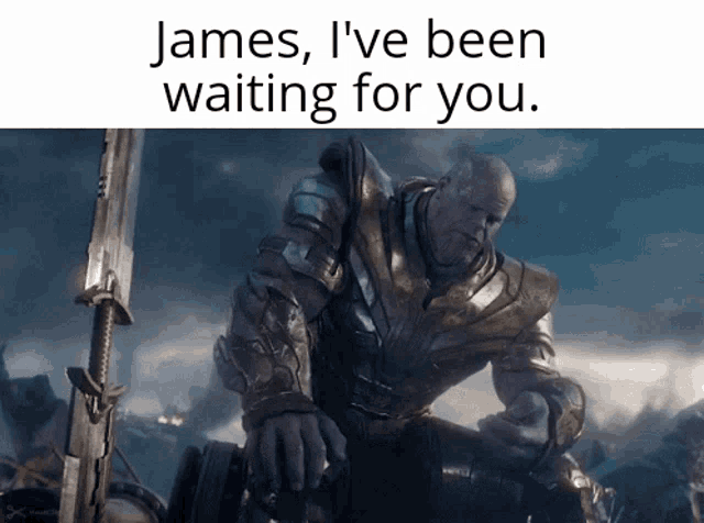 james i 've been waiting for you with a picture of thanos holding a sword