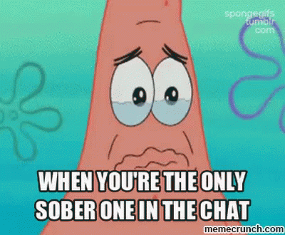 When You'Re The Only Sober One In The Chat GIF - Sober Chat Only One GIFs