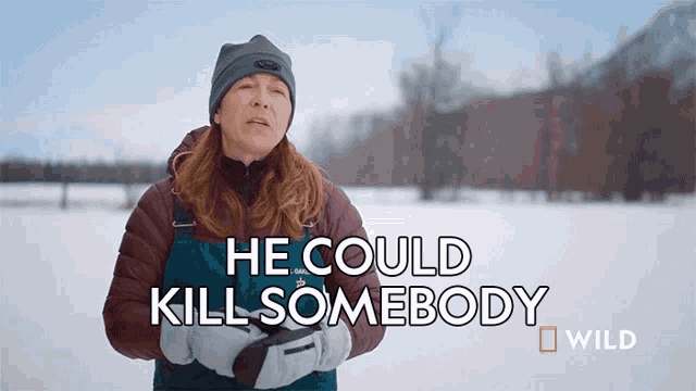 a woman stands in the snow with the words he could kill somebody