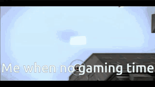 a computer screen with the words me when no gaming time on it
