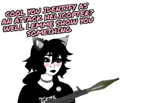 a girl with a cat ear is holding a rocket launcher and says cool you identify as an attack helicopter
