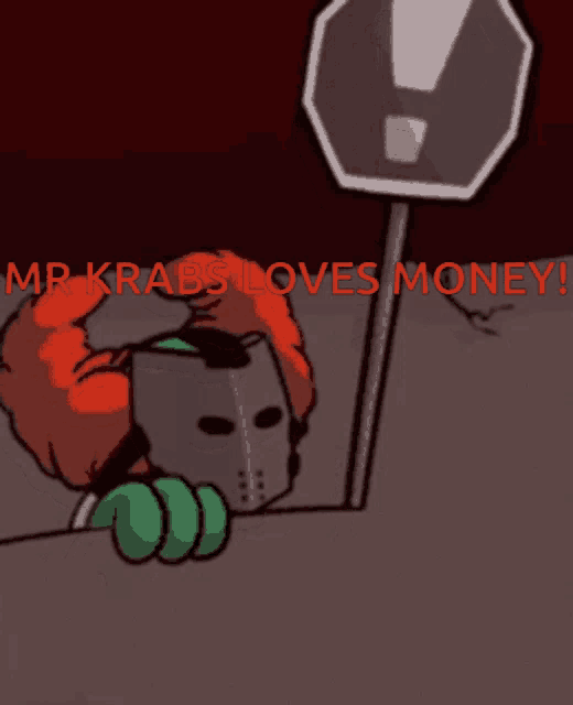 a cartoon character holding a stop sign with the words mr krabs loves money