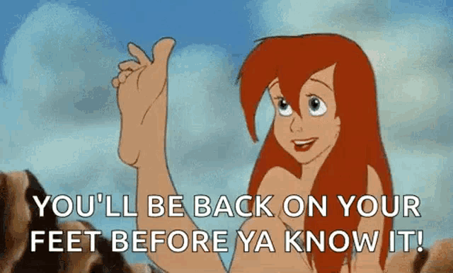 a cartoon of ariel from the little mermaid is giving a thumbs up and saying you 'll be back on your feet