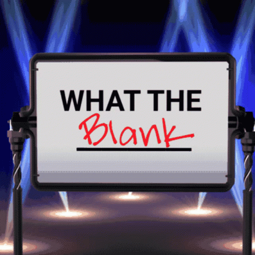 What The Blank Blank GIF - What The Blank What The Blank GIFs