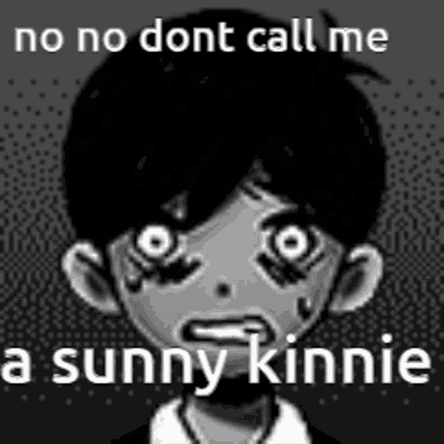 a black and white image of a boy with big eyes and the words `` no no dont call me a sunny kinnie ''