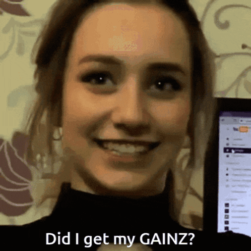 a woman is smiling with the words did i get my gainz on the bottom