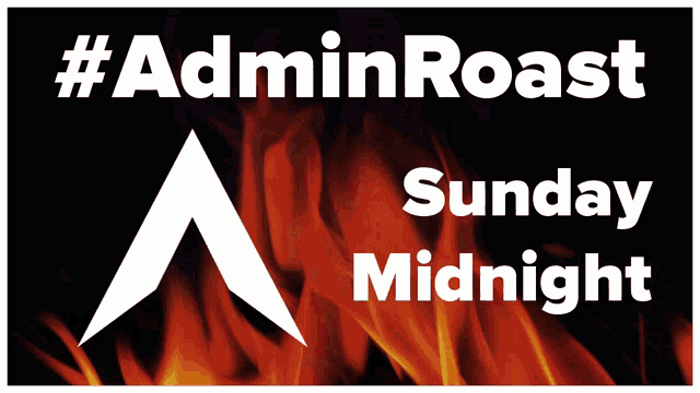 a sign that says #adminroast sunday midnight with flames in the background
