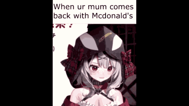 a picture of a girl with the caption when ur mum comes back with mcdonalds