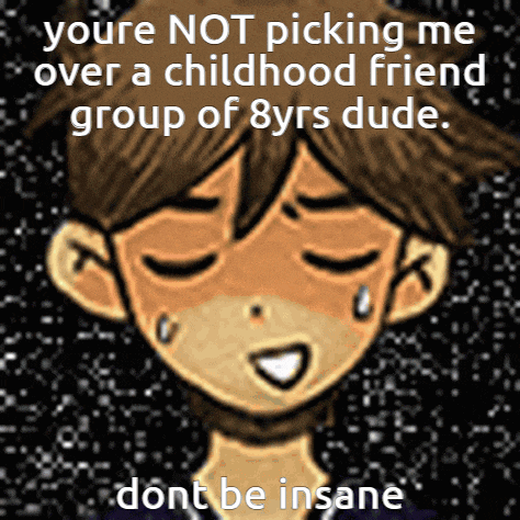 a picture of a boy with a caption that says you 're not picking me over a childhood friend group