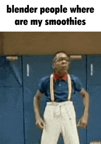 a blender people where are my smoothies meme with a man in suspenders dancing