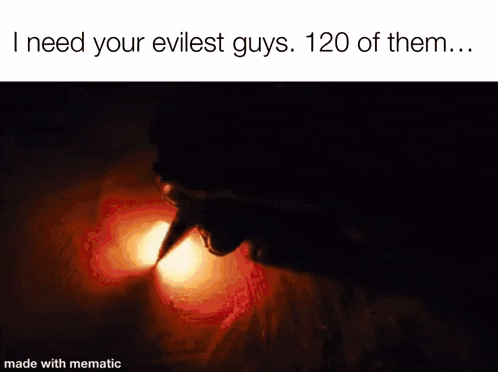 i need your evilest guys . 120 of them ... made with mematic