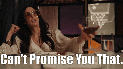 a woman sitting at a table with a glass of wine and the words " can 't promise you that " above her