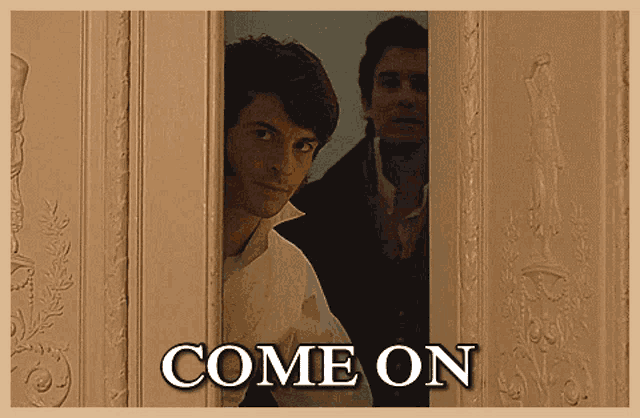two men peeking out of a door with the words come on