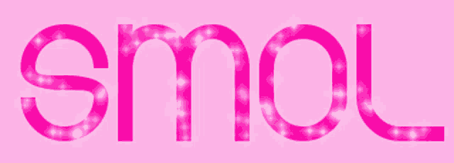 the word smol is written in pink letters
