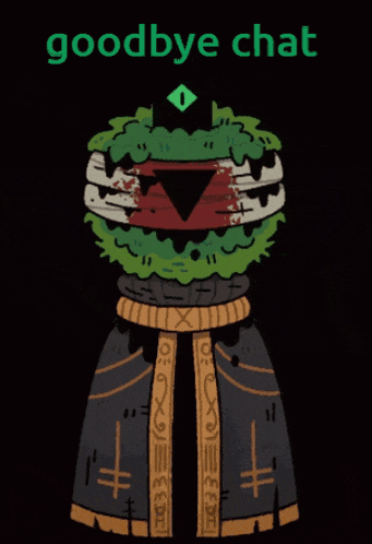 a cartoon drawing of a monster with the words goodbye chat on the bottom